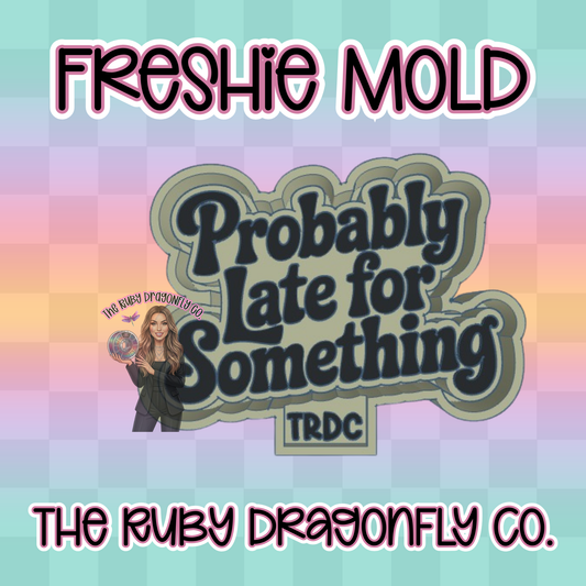 Probably Late for Something Silicone Mold