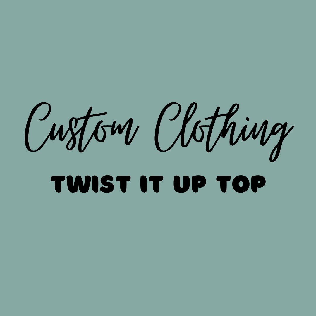 Custom Twist It Up Top