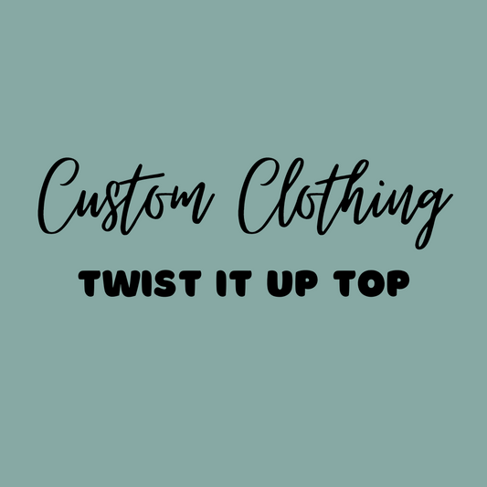 Custom Twist It Up Top