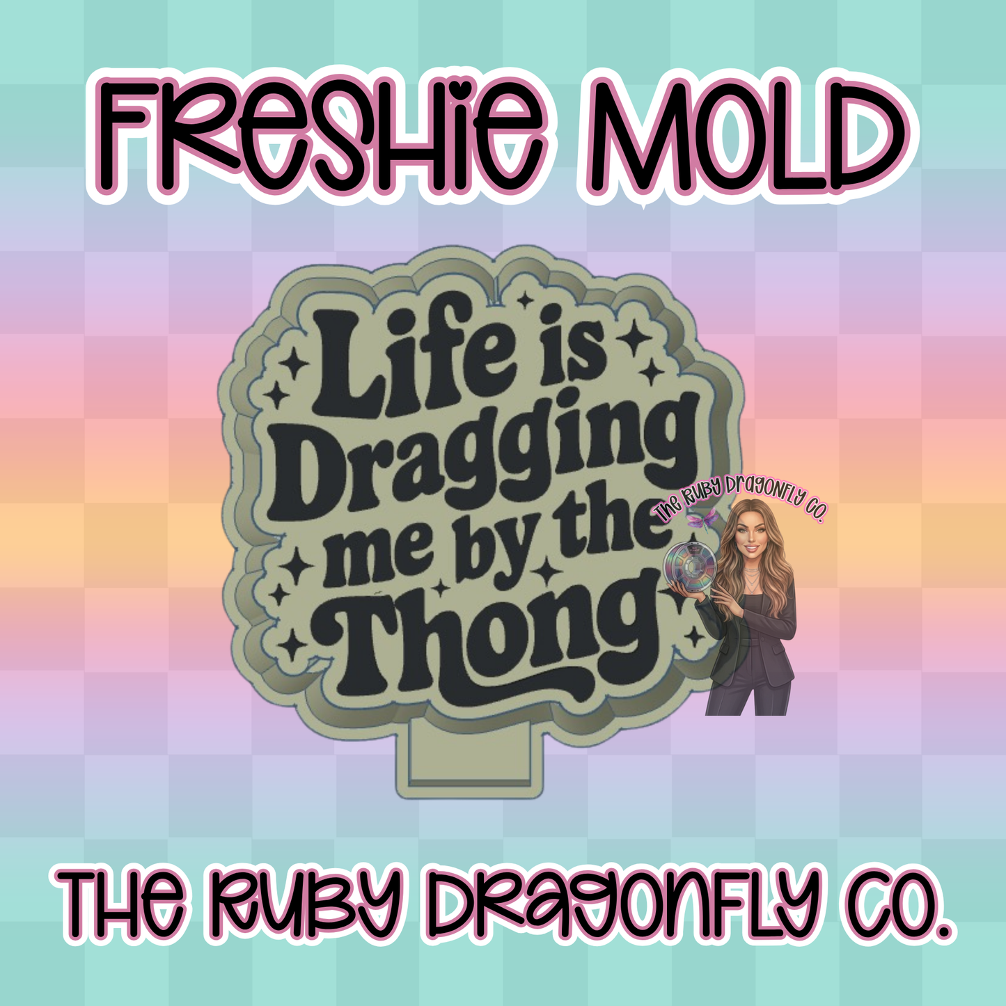 Life is Dragging me by the Thong Silicone Mold