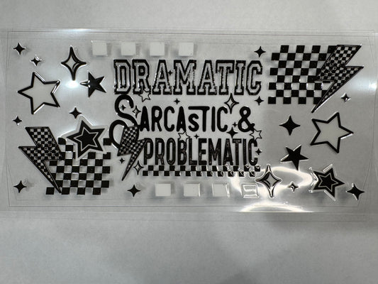 Dramatic, Sarcastic  & Problematic