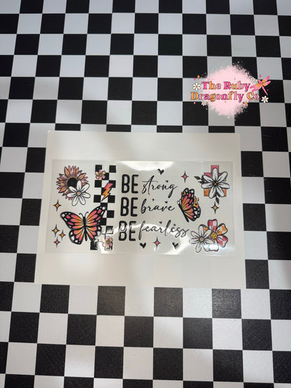 Be Strong Be Brave Be Fearless